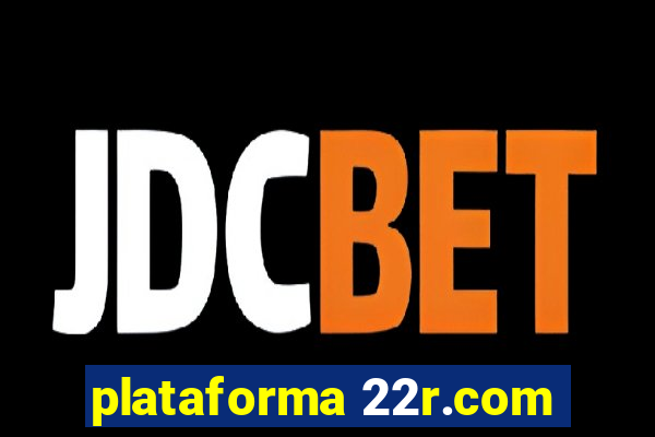 plataforma 22r.com